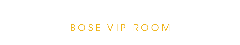 BOSE VIP ROOM